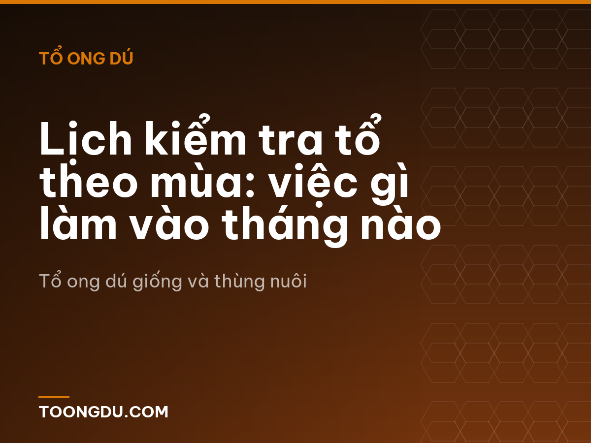 Lịch kiểm tra tổ theo mùa: việc gì làm vào tháng nào