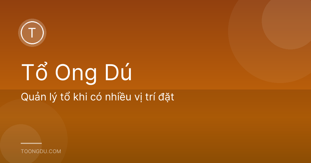 Quản lý tổ khi có nhiều vị trí đặt